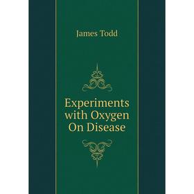 

Книга Experiments with Oxygen On Disease