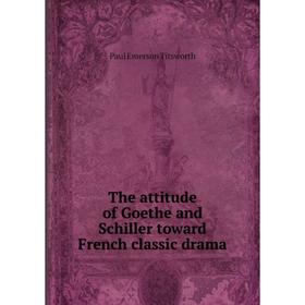 

Книга The attitude of Goethe and Schiller toward French classic drama