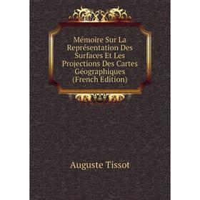 

Книга Mémoire Sur La Représentation Des Surfaces Et Les Projections Des Cartes Géographiques