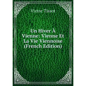 

Книга Un Hiver À Vienne: Vienne Et La Vie Viennoise (French Edition)