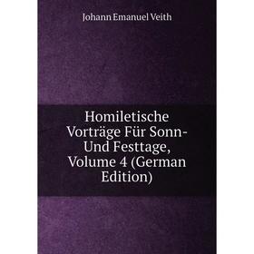 

Книга Homiletische Vorträge Für Sonn- Und Festtage, Volume 4 (German Edition)