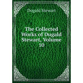 

Книга The Collected Works of Dugald Stewart, Volume 10