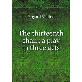 

Книга The thirteenth chair; a play in three acts