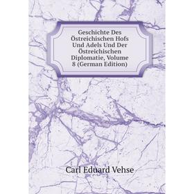 

Книга Geschichte Des Östreichischen Hofs Und Adels Und Der Östreichischen Diplomatie, Volume 8 (German Edition)