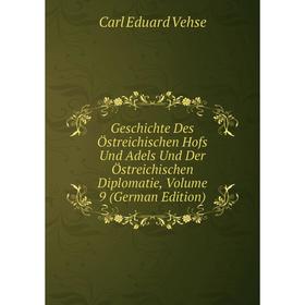 

Книга Geschichte Des Östreichischen Hofs Und Adels Und Der Östreichischen Diplomatie, Volume 9 (German Edition)