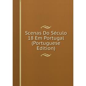 

Книга Scenas Do Século 18 Em Portugal (Portuguese Edition)