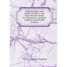 

Книга Epidemiology and public health; a text and reference book for physicians, medical students and health workers