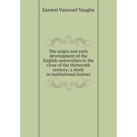 

Книга The origin and early development of the English universities to the close of the thirteenth century; a study in institutional history