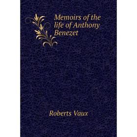 

Книга Memoirs of the life of Anthony Benezet