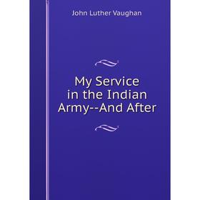 

Книга My Service in the Indian Army — And After