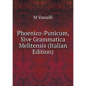 

Книга Phoenico-Punicum, Sive Grammatica Melitensis (Italian Edition)