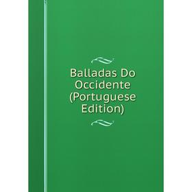

Книга Balladas Do Occidente (Portuguese Edition)