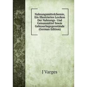 

Книга Nahrungsmittelchemie, Ein Illustriertes Lexikon Der Nahrungs- Und Genussmittel Sowie Gebrauchsgegenstände