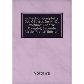 

Книга Collection Complette Des OEuvres De Mr. De Voltaire: Théatre Complet, Seconde Partie (French Edition)