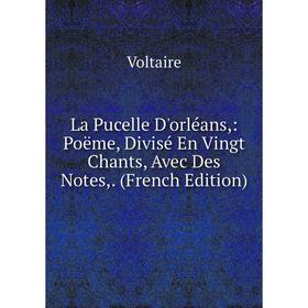 

Книга La Pucelle D'orléans: Poëme, Divisé En Vingt Chants, Avec Des Notes,