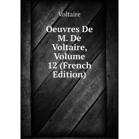 

Книга Oeuvres de M de Voltaire, Volume 12