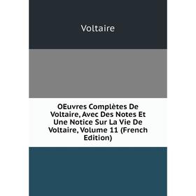 

Книга Oeuvres complètes de Voltaire, Avec Des Notes Et Une notice sur la vie de Voltaire, Volume 11