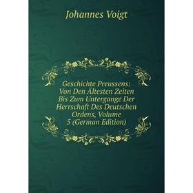 

Книга Geschichte Preussens: Von Den Ältesten Zeiten Bis Zum Untergange Der Herrschaft Des Deutschen Ordens, Volume 5 (German Edition)