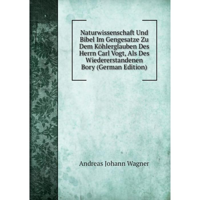 фото Книга naturwissenschaft und bibel im gengesatze zu dem köhlerglauben des herrn carl vogt, als des wiedererstandenen bory nobel press