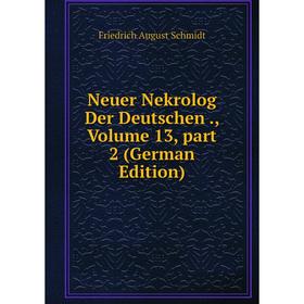 

Книга Neuer Nekrolog der Deutschen, Volume 13, part 2