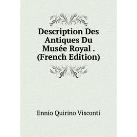 

Книга Description Des Antiques Du Musée Royal. (French Edition)