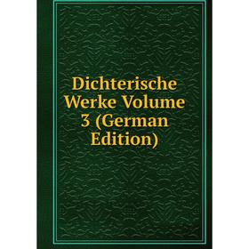 

Книга Dichterische Werke Volume 3 (German Edition)