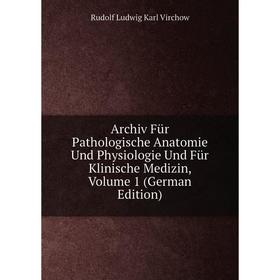 

Книга Archiv Für Pathologische Anatomie Und Physiologie Und Für Klinische Medizin, Volume 1 (German Edition)