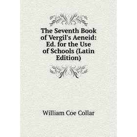 

Книга The Seventh Book of Vergil's Aeneid: Ed. for the Use of Schools (Latin Edition)