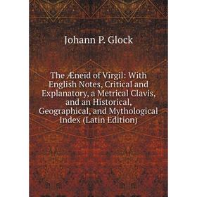 

Книга The Æneïd of Virgil: With English Notes, Critical and Explanatory, a Metrical Clavis, and an Historical, Geographical, and Mythological Index (L