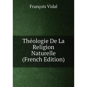 

Книга Théologie De La Religion Naturelle (French Edition)