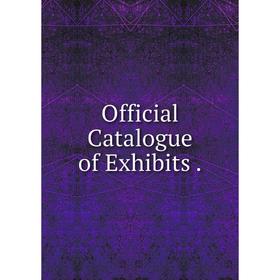 

Книга Official Catalogue of Exhibits