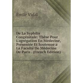 

Книга De La Syphilis Congénitale: Thèse Pour L'agrégation En Médecine, Présentée Et Soutenue a La Faculté De Médecine De Paris. (French Edition)