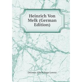 

Книга Heinrich Von Melk (German Edition). Ottomar Albert Hugo Lorenz
