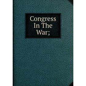 

Книга Congress In The War