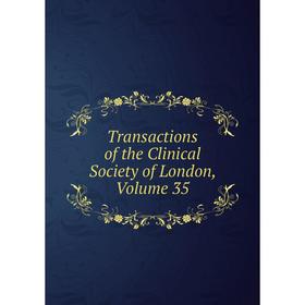 

Книга Transactions of the Clinical Society of London. Volume 35