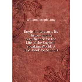 

Книга English Literature, Its History and Its Significance for the Life of the English-Speaking World: A Text-Book for Schools. William Joseph Long