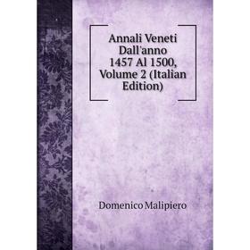

Книга Annali Veneti Dall'anno 1457 Al 1500. Volume 2 (Italian Edition). Domenico Malipiero
