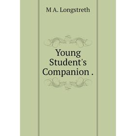 

Книга Young Student's Companion. M A. Longstreth