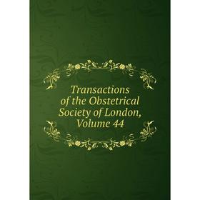 

Книга Transactions of the Obstetrical Society of London. Volume 44