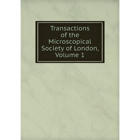 

Книга Transactions of the Microscopical Society of London. Volume 1