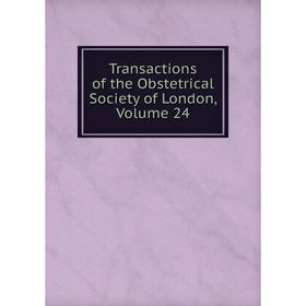 

Книга Transactions of the Obstetrical Society of London. Volume 24