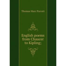 

Книга English poems from Chaucer to Kipling;. Thomas Marc Parrott
