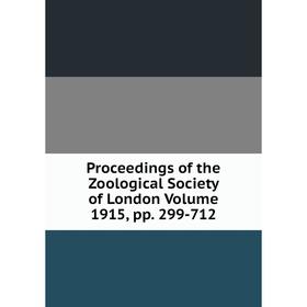 

Книга Proceedings of the Zoological Society of London. Volume 1915, pp. 299-712