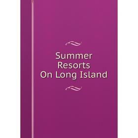 

Книга Summer Resorts On Long Island