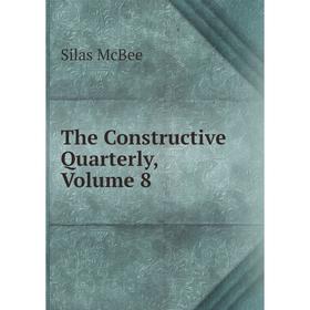 

Книга The Constructive Quarterly. Volume 8. Silas McBee