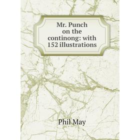 

Книга Mr Punch on the continong: with 152 illustrations