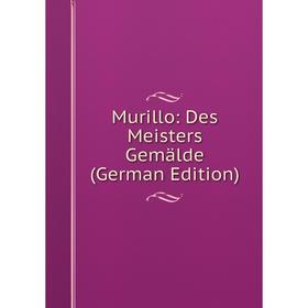 

Книга Murillo: Des Meisters Gemälde