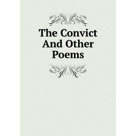 

Книга The Convict And Other Poems
