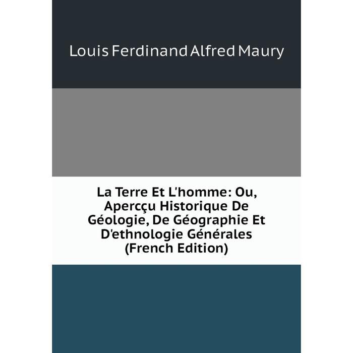 фото Книга la terre et l'homme: ou, apercçu historique de géologie, de géographie et d'ethnologie générales nobel press