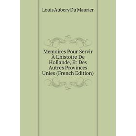 

Книга Memoires Pour Servir À L'histoire De Hollande, Et Des Autres Provinces Unies